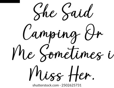 she said camping or me sometimes i miss her Travel Saying Typography Text