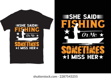 She Said Fishing Or Me Sometimes I Miss Her Fishing Dad t-shirt design Print template. You can download this design.