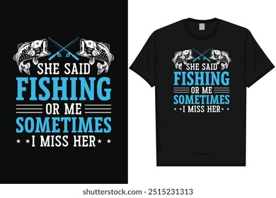 She said fishing or me sometimes fishing fisherman fish catch vintage typography graphics tshirt design