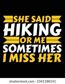 She said hiking or me sometimes i miss her print template hikin t-shirt design