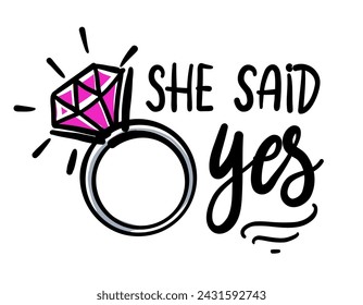 She said Yes - Beautiful hand lettering calligraphy with diamond ring. Script engagement sign, catch word art design. Good for clothes, social media posts, posters, textiles, gifts, wedding sets.