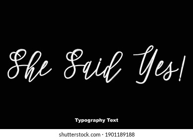 She Said Yes! Elegant Typescript Typography Text Phrase On Black Background 