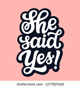 She said yes. Hand drawn lettering typography for wedding decorations, cards, posters, t shirts, Valentine's day. Vector calligraphic text