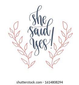 she said yes! - hand lettering romantic quote, love letters to valentines day design, calligraphy vector illustration