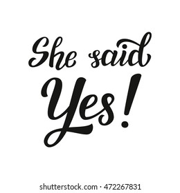 She said Yes. Hand lettering typography text. For wedding decor, family or home design, posters, cards, invitations, banners, labels, t shirts, wooden signs. Vector illustration