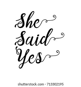 She said Yes. Hand lettering typography text. Vector illustration