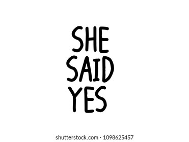 She said Yes hand written lettering quote for greeting or invitation card. wedding sign ink lettering phrase.