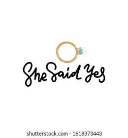 She said Yes hand written lettering quote for greeting or invitation card. wedding sign with diamond ring line lettering phrase