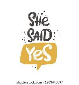 She said yes. Hand-lettering phrase. Vector illustration. Can be used for bachelorette, sticker, invitation poster, greeting card, banner, party, motivation print, wedding element.