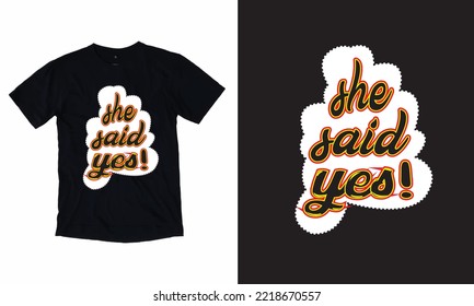 She Said Yes Typography T-shirt Design,