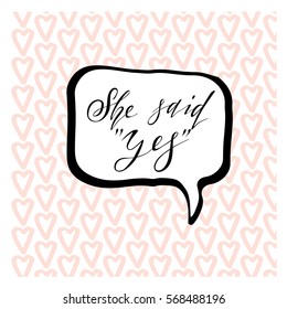 She said "yes". Valentine's day greeting card with calligraphy. Hand drawn design elements. Handwritten modern brush lettering. Used for design stamps, cards, posters.