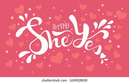 She said yes. Vector illustration of handwritten letters on dark pink background with hearts . Vector elements for wedding boutique,poster, invitation card, banner.