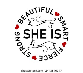 She is Strong Beautiful Smart Fierce, Funny Inspirational Quotes Typography For Print T shirt Design Graphic Vector	