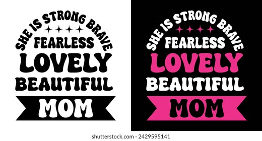 She is Strong Brave Fearless Lovely Beautiful Mom. Typography Text Quote Design T Shirt Print Vector Illustartion.