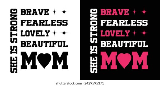 She is Strong Brave Fearless Lovely Beautiful Mom. Typography Quote Design T Shirt Print Vector Illustartion.