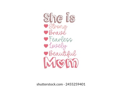 She Is Strong Brave Fearless Lovely Beautiful Mom, Mom Mama Mother’s Day T Shirt design