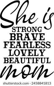 She Is Strong Brave Fearless Lovely Beautiful Mom svg