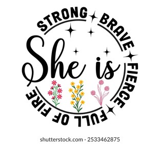 She Is Strong Brave Fierce Full Of Fire Svg,Motivational svg,Inspirational Quotes,Self Love Svg,Inspirational Svg,Cut File