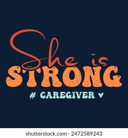 She is a strong caregiver. Caregivers design with typography, text vintage grunge. You can print on Tshirt, poster design