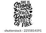 She Is Strong Fierce Brave Full Of Fire - Women