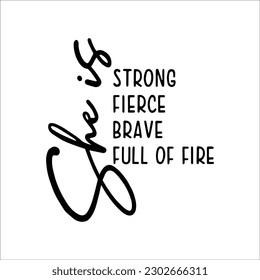 She is strong fierce brave full of fire SVG, Brave svg, SVG and png cutting files for Cricut and Silhouette