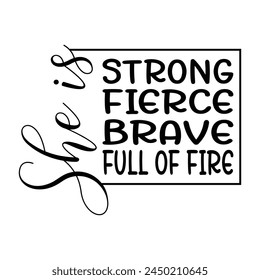 She Is Strong Fierce Brave Full Of Fire T-shirt Quotes Design Vector Illustration Clipart Eps 