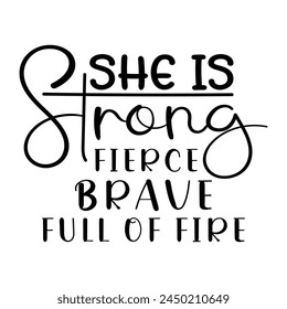 She Is Strong Fierce Brave Full Of Fire T-shirt Quotes Design Vector Illustration Clipart Eps 