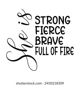 She Is Strong Fierce Brave Full Of Fire T-shirt Quotes Design Vector Illustration Clipart Eps 