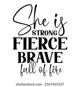 
She Is Strong Fierce Brave Full Of Fire