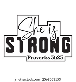 
She Is Strong Proverbs 31 25