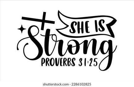 She is strong proverbs 31:25- Christian t- shirt design, Calligraphy graphic design, Vector illustration Template for prints on svg and bags, posters, Isolated on white background, EPS 10