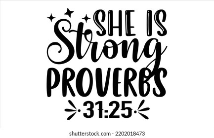 She Is Strong Proverbs 31:25 - Faith T shirt Design, Hand drawn lettering and calligraphy, Svg Files for Cricut, Instant Download, Illustration for prints on bags, posters