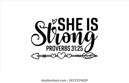 She Is Strong Proverbs 31:25 - Faith T-Shirt Design, Vector illustration with hand-drawn lettering, typography vector, Modern, simple, lettering and white background, EPS 10.