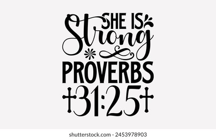 She Is Strong Proverbs 3125- Faith t- shirt design, Hand drawn lettering phrase isolated on black background, greeting card template with typography text, eps, Files for Cutting