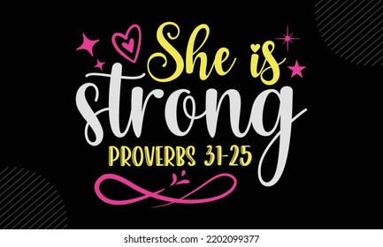 She Is Strong Proverbs 31-25 - Mom T shirt Design, Modern calligraphy, Cut Files for Cricut Svg, Illustration for prints on bags, posters