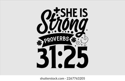 She is strong proverbs 3125- Women's day t-shirt design, Hand drawn lettering phrase, Sarcastic typography svg design, Vector EPS Editable Files, For stickers banner, prints on bags, pillows.