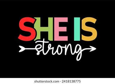 She is Strong, Slogan Quote For Print T shirt Design Graphic Vector, Positive Quotes, Inspirational , Motivational,  Positive Vibes, 