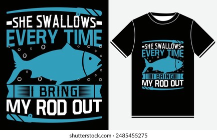 She Swallows Every Time I Bring My Rod Out T-shirt - Fishing T-Shirt Design -  Fishing typography Colorful vector t shirt design - Fish, Rod, Fishing Hook, Fish T-shirt Design Template