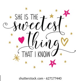 She is the Sweetest thing that I know Calligraphy Vector Typography Design poster with pink and gold star and heart accents on white background