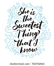She is the Sweetest thing that I know Brush Script Vector Typography Design poster with blue design ornamental accents on white background