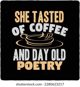 She tasted of coffee and day old typography tshirt design premium vector