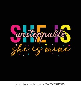 she is unstoppable she is mine minimal typography design. Typography t shirt design 