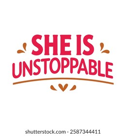   she is unstoppable  typography calligraphy t-shirt design on white background 