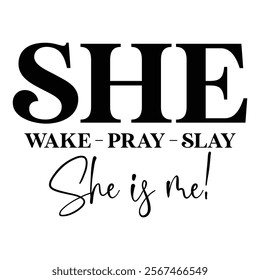 
She Wake - Pray - Slay She Is Me!