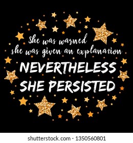 She was warned, she was given an explanation, nevertheless she persisted. Hand drawn motivation, inspiration phrase. Isolated print. 