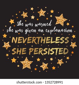 She was warned, she was given an explanation, nevertheless she persisted. Hand drawn motivation, inspiration phrase. Isolated print. 