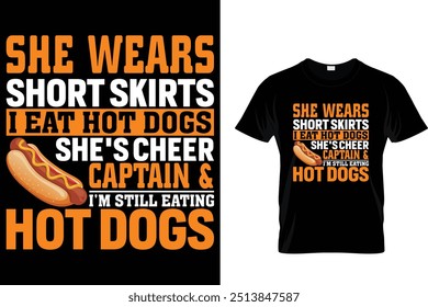 She Wears Short Skirts I Eat Hot Dogs She's Cheer Captain And I'm Still Eating Hot Dogs Hotdog T shirt 