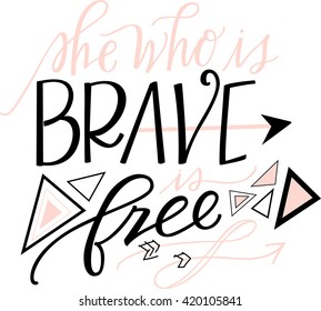 She Who Is Brave Is Free