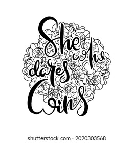 She Who Dares Wins. Hand lettering grunge card with flower background. Handcrafted doodle letters in retro style. Hand-drawn vintage vector typography illustration