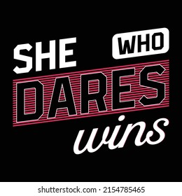 She Who Dares Wins - Uplifting Motivational Slogan T-Shirt